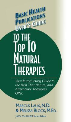 User's Guide to the Top 10 Natural Therapies: Your Introductory Guide to the Best That Natural and Alternative Therapies Offer by Melissa Block, Marcus Laux