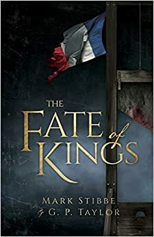 The Fate of the Kings by G.P. Taylor, Mark Stibbe