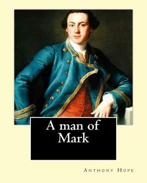 A man of mark. By: Anthony Hope: General Fiction (Action) by Anthony Hope