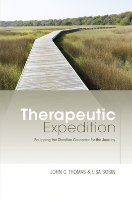 Therapeutic Expedition: Equipping the Christian Counselor for the Journey by John C. Thomas, Lisa Sosin