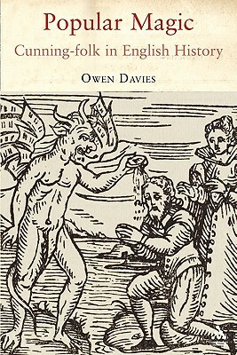 Popular Magic: Cunning-Folk in English History by Owen Davies