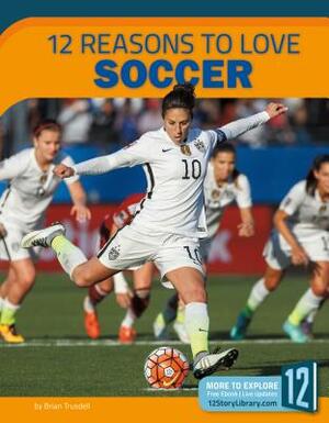 12 Reasons to Love Soccer by Brian Trusdell