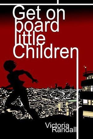Get on Board Little Children by Victoria Randall