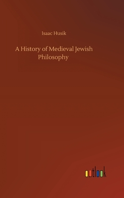 A History of Medieval Jewish Philosophy by Isaac Husik