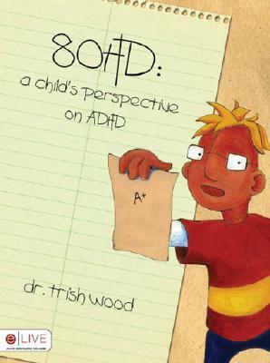 80HD: A Child's Perspective on ADHD by Trish Wood