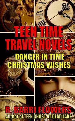 Teen Time Travel Novels 2-Book Bundle: Danger in Time and Christmas Wishes by R. Barri Flowers