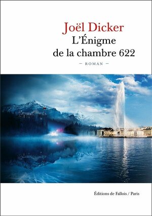 L'Énigme de la chambre 622 by Joël Dicker