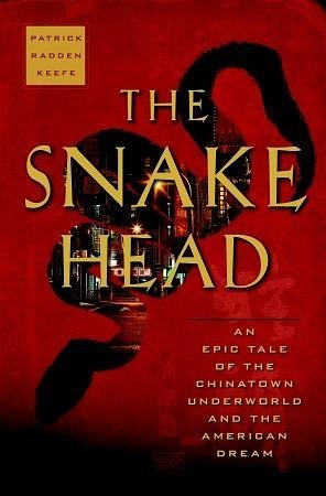 The Snakehead: An Epic Tale of the Chinatown Underworld and the American Dream by Patrick Radden Keefe