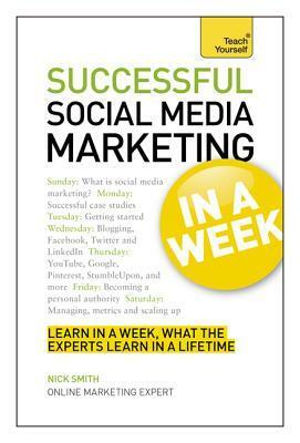 Successful Social Media Marketing in a Week: Teach Yourself by Nick Smith