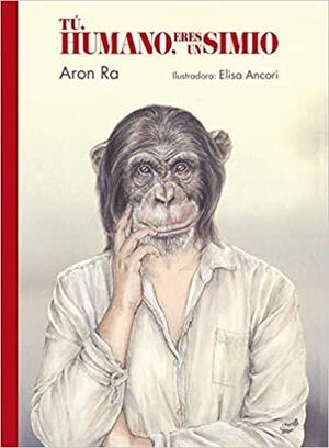 Tú, humano, eres un simio by Aron Ra