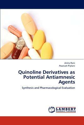 Quinoline Derivatives as Potential Antiamnesic Agents by Anita Rani, Poonam Piplani