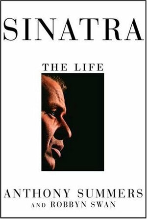 Sinatra: The Life by Robbyn Swan, Anthony Summers