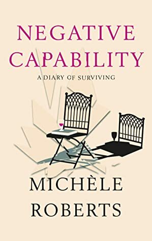 Negative Capability by Michèle Roberts