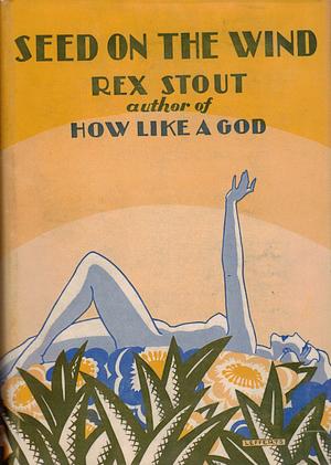 Seed on the Wind by Rex Stout