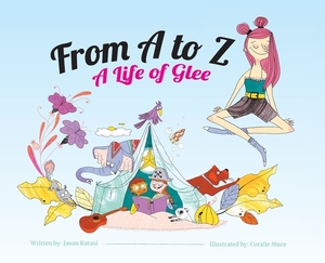 From A to Z: A Life of Glee by Jason Kutasi