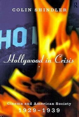 Hollywood in Crisis: Cinema and American Society 1929-1939 by Colin Shindler