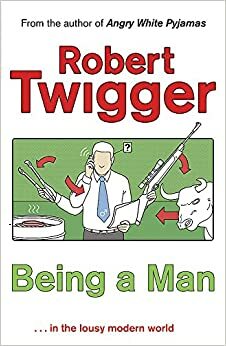 Being A Man by Robert Twigger