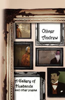 A Gallery of Husbands and Other Poems by Oliver Andrew