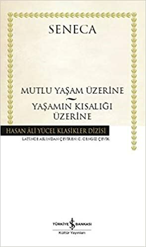 Mutlu Bir Yaşam Üzerine - Yaşamın Kısalığı Üzerine by Lucius Annaeus Seneca