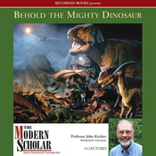 Behold the Mighty Dinosaur - The Modern Scholar by John C. Kricher