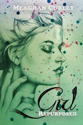 Girl: Repurposed by Meaghan Curley
