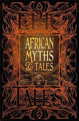 African Myths & Tales: Epic Tales by Jake Jackson, Flame Tree Studio