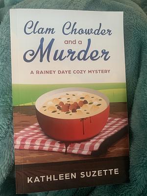 Clam Chowder and a Murder by Kathleen Suzette