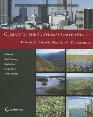 Climate of the Southeast United States: Variability, Change, Impacts, and Vulnerability by 