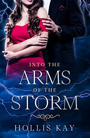 Into the Arms of the Storm by Hollis Kay