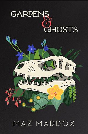 Gardens & Ghosts by Maz Maddox