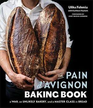 The Pain d'Avignon Baking Book: A War, an Unlikely Bakery, and a Master Class in Bread by Kathleen Hackett, Uliks Fehmiu