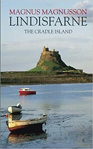 Lindisfarne: The Cradle Island by Magnus Magnusson