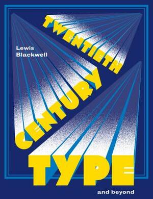 Twentieth-Century Type and Beyond by Lewis Blackwell