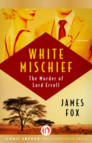 White Mischief: The Murder of Lord Erroll by James Fox