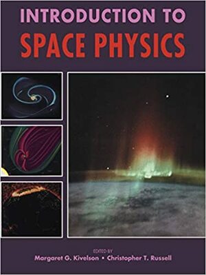 Introduction to Space Physics by Margaret G. Kivelson, Christopher T. Russell