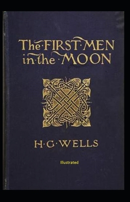 The First Men in The Moon Illustrated by H.G. Wells