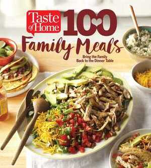 Taste of Home 100 Family Meals: Bringing the Family Back to the Table by Taste of Home