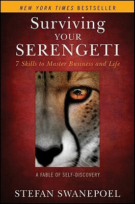 Surviving Your Serengeti: 7 Skills to Master Business and Life: A Fable of Self-Discovery by Stefan Swanepoel