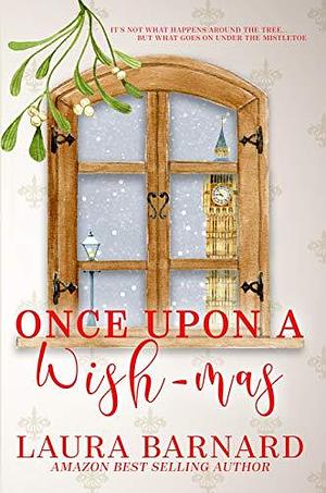 Once Upon a Wish-mas: A Single Dad Romantic Comedy by Laura Barnard, Laura Barnard