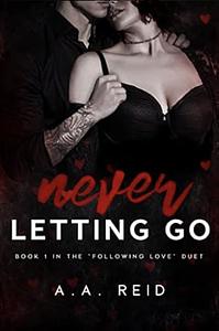 Never Letting Go by A.A. Reid, A.A. Reid