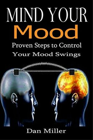 Mind Over Mood: Change How You Feel by How You Think by Dan Miller