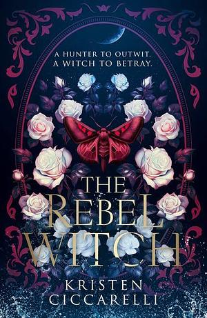 Rebel Witch: The Crimson Moth: Book 2 by Kristen Ciccarelli