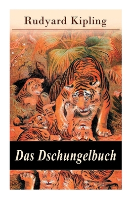 Das Dschungelbuch: Moglis Siegeslied + Toomai, der Liebling der Elefanten + Des Königs Ankus + Tiger - Tiger! + Rikki-Tikki-Tavi ... by Rudyard Kipling, John Lockwood Kipling