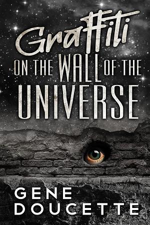Graffiti on the Wall of the Universe by Gene Doucette