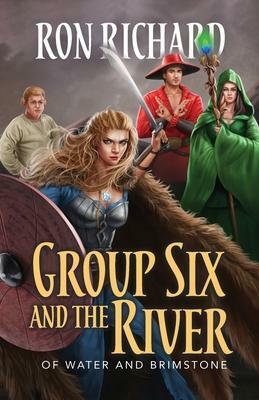 Group Six and the River: Of Water and Brimstone by Ron Richard
