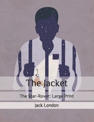 The Jacket: The Star-Rover: Large Print by Jack London