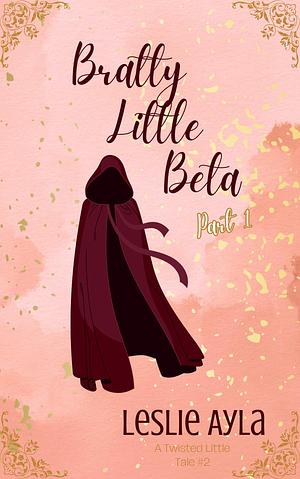 Bratty Little Beta Part 1 by Leslie Ayla