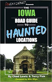 The Iowa Road Guide to Haunted Locations by Chad Lewis, Terry Fisk