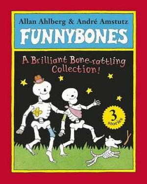 Funnybones: A Bone Rattling Collection by Allan Ahlberg