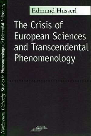 The Crisis of European Sciences and Transcendental Phenomenology by Edmund Husserl